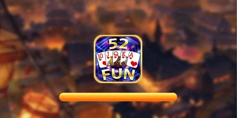 52fun - Cổng game chất lượng và uy tín bậc nhất thị trường Việt