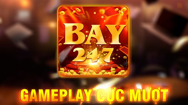  Bay247 - Chơi game đổi thưởng thả ga, nhận thưởng liền tay