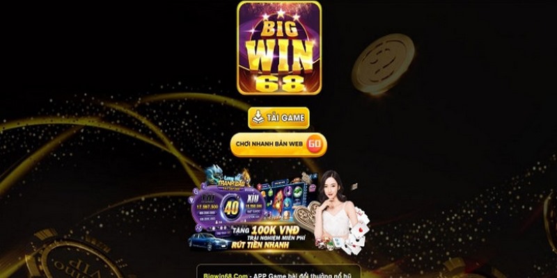 Bigwin68 đáp ứng yêu yêu cầu vượt xa mong đợi của bạn